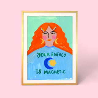 Your Energy Is Magnetic Print