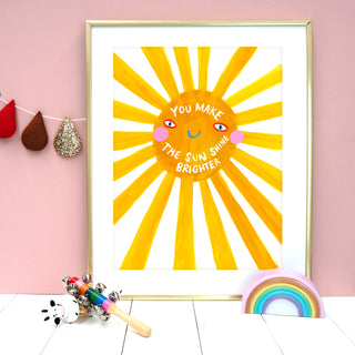 You Make The Sun Shine Brighter Print